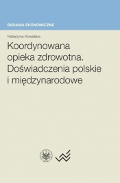 Koordynowana opieka zdrowotna. Doświadczenia polskie i międzynarodowe