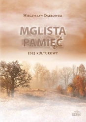 Mglista pamięć. Esej kulturowy - Mieczysław Dabrowski