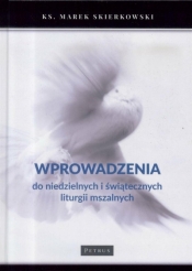 Wprowadzenia do niedzielnych i świątecznych liturgii mszalnych - Marek Skierkowski