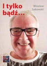 I tylko bądź... Wiesław Sakowski