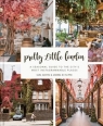 Pretty Little London: A Seasonal Guide to the City`s Most Instagrammable Places Sara Santini, Andrea Di Filippo