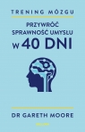 Trening mózgu. Przywróć sprawność umysłu w 40 dni Gareth Moore