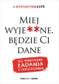 Miej wyje**ne, będzie Ci dane - Katarzyna Czyż