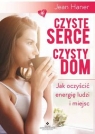 Czyste serce czysty domJak oczyścić energię ludzi i miejsc Haner Jean