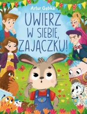 Uwierz w siebie, zajączku! - Artur Gębka