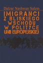 Imigranci z Bliskiego Wschodu w polityce Unii Europejskiej - Dalzar Nashwan Salem