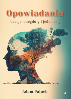 Opowiadania, facecje, anegdoty i jeden esej - Adam Paluch