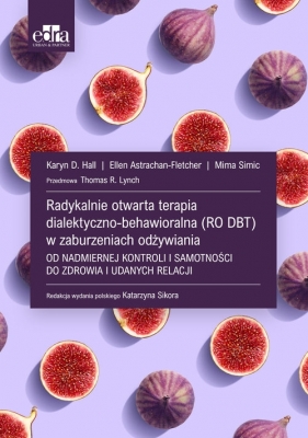 Radykalnie otwarta terapia dialektyczno-behawioralna (RO DBT) w zaburzeniach odżywiania - Karyn D. Hall