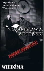 Wiedźma. Kryminały przedwojennej Warszawy. Tom 102 - Wotowski Stanisław A.