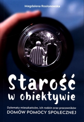 Starość w obiektywie - Magdalena Rosłonowska