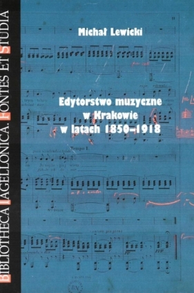 Edytorstwo muzyczne w Krakowie w latach 1850-1918 - Michał Lewicki