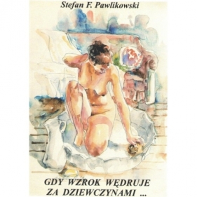 Gdy wzrok wędruje za dziewczynami - Pawlikowski Stefan F.
