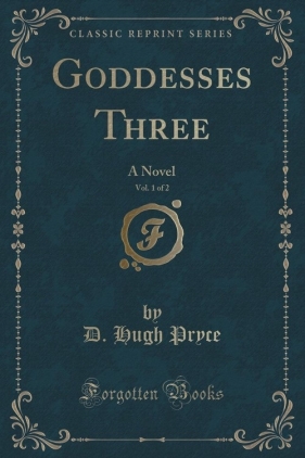 Goddesses Three, Vol. 1 of 2 - Pryce D. Hugh