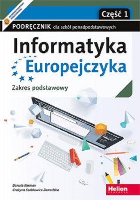 Informatyka Europejczyka. Podręcznik cz1 dla szkół ponadpodstawowych. Zakres podstawowy. Część 1 - Danuta Korman, Grażyna Szabłowicz-Zawadzka