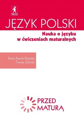 Język polski Nauka o języku w ćwiczeniach maturalnych Zdam maturę - Kapela-Bagińska Beata, Zieliński Tomasz