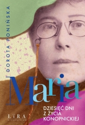 Maria Dziesięć dni z życia Konopnickiej - Dorota Ponińska
