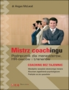 Mistrz coachingu Podręcznik dla menedżerów, HR-owców i trenerów - McLeod Angus