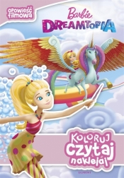 Koloruj, czytaj, naklejaj. Barbie Dreamtopia - Praca zbiorowa
