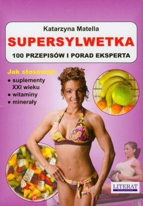 Supersylwetka 100 przepisów i porad eksperta - Matella Katarzyna