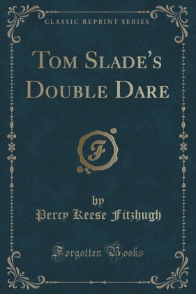 Tom Slade's Double Dare (Classic Reprint) - Fitzhugh Percy Keese