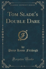 Tom Slade's Double Dare (Classic Reprint)