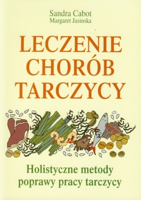 Leczenie chorób tarczycy - Sandra Cabot, Margaret Jasinska