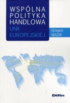 Wspólna polityka handlowa Unii Europejskiej - Mazur Grzegorz