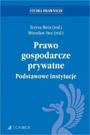 Prawo gospodarcze prywatne. Podstawowe instytucje - prof. dr hab. Teresa Mróz, prof. dr hab. Mirosław Stec