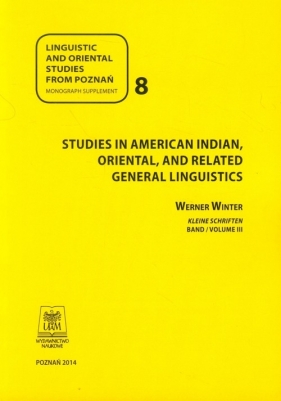 Linguistic and oriental studies from Poznań 8 Studies in American Indian oriental and related general linguistics - Winter Werner<br />