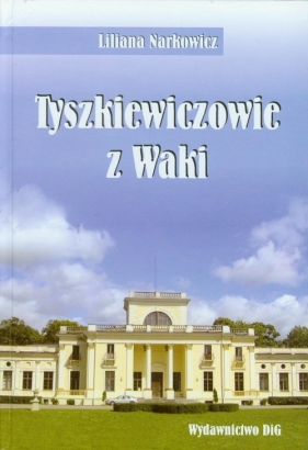 Tyszkiewiczowie z Waki - Narkowicz Liliana