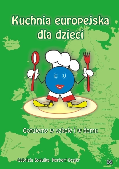 Kuchnia europejska dla dzieci Gotujemy w szkole i w domu