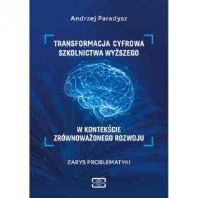 Transformacja cyfrowa szkolnictwa wyższego w kontekście zrównoważonego rozwoju. Zarys problematyki - Andrzej Paradysz