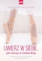 Uwierz w siebie jak wierzy w ciebie Bóg - Tricia Lott Williford