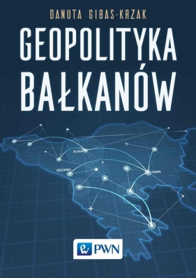 Geopolityka Bałkanów - Gibas-Krzak Danuta 