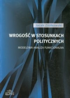 Wrogość w stosunkach politycznych - Ziółkowski Jacek<br />