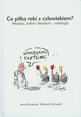 Co piłka robi z człowiekiem - Borowczyk Jerzy, Hamerski Wojciech<br />