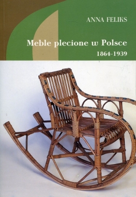 Meble plecione w Polsce 1864-1939 - Feliks Anna