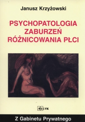 Psychopatologia zaburzeń różnicowania płci - Krzyżowski Janusz