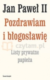 Jan Paweł II Pozdrawiam i błogosławię. Listy prywatne papieża