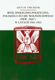 Myśl społeczno polityczna polskiego ruchu wolnościowego w latach 1945-1955 - Artur Trudzik