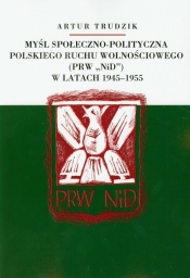 Myśl społeczno polityczna polskiego ruchu wolnościowego w latach 1945-1955 - Trudzik Artur