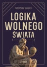 Logika wolnego świata. O tym, jak władza niszczy.. Przemysław Sierzycki