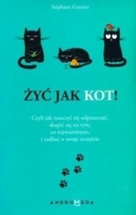 Żyć jak kot! - Stephane Garnier