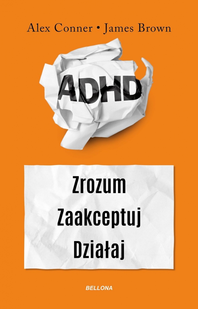 ADHD. Zrozum. Zaakceptuj. Działaj