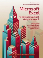 Microsoft Excel w zastosowaniach statystycznych Praktyczne przykłady analiz ekonomicznych i biznesowych - Przemysław Kusztelak