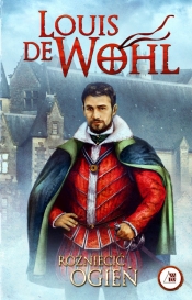 Rozniecić ogień - Louis de Wohl