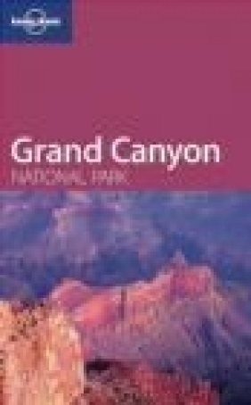 Grand Canyon National Park guide 1e Amy Marr, J.D. Denniston, David Lukas
