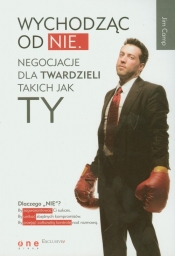Wychodząc od NIE Negocjacje dla twardzieli takich jak ty