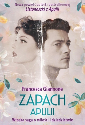 Zapach Apulii. Włoska saga o miłości i dziedzictwie - Francesca Giannone
