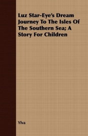 Luz Star-Eye's Dream Journey to the Isles of the Southern Sea; A Story for Children